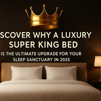7 Best Luxury Super King Beds For Ultimate Comfort 2025